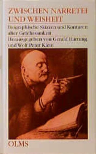 Zwischen Narretei und Weisheit: Biographische Skizzen und Konturen alter Gelehrsamkeit