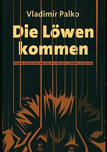 Die Löwen kommen: Warum Europa und Amerika auf eine neue Tyrannei zusteuern