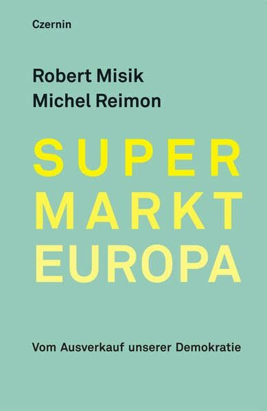 Supermarkt Europa: Vom Ausverkauf unserer Demokratie