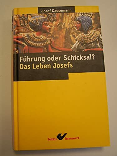 Gottes Führung oder Schicksal: Das Leben Josefs