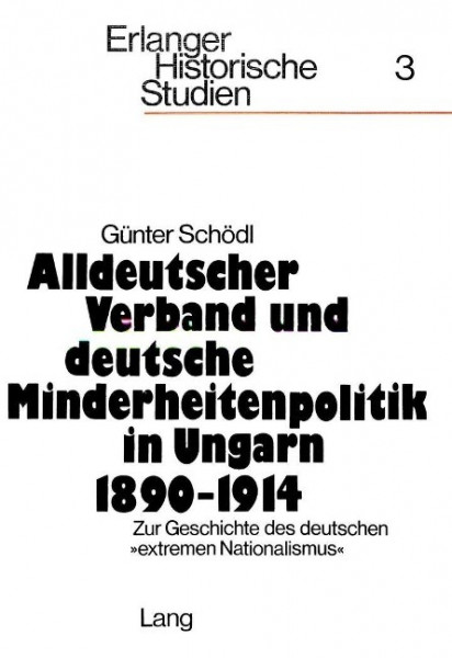 Alldeutscher Verband und deutsche Minderheitenpolitik in Ungarn 1890-1914. Zur Geschichte des deutsc