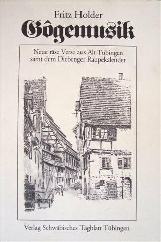 Gôgenmusik - Neue räse Verse aus Alt-Tübingen samt dem Diebenger Raupenkalender