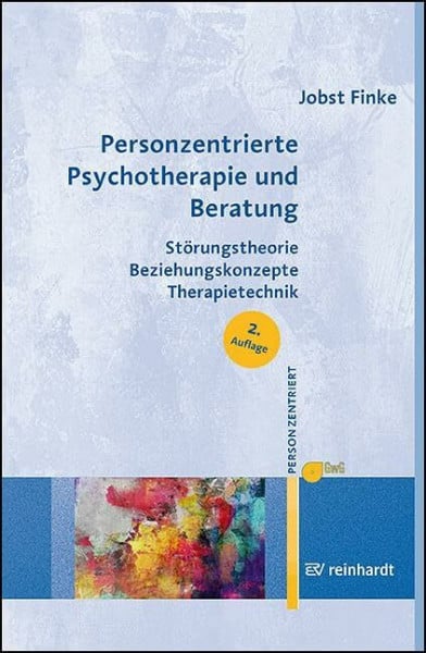 Personzentrierte Psychotherapie und Beratung: Störungstheorie – Beziehungskonzepte – Therapietechnik (Personzentrierte Beratung & Therapie)