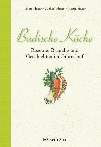 Badische Küche: Rezepte, Bräuche und Geschichten im Jahreslauf