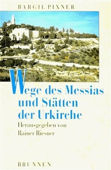 Wege des Messias und Stätten der Urkirche: Jesus und das Judenchristentum im Licht neuer archäologischer Erkenntnisse (TVG Studien zur biblischen Archäologie und Zeitgeschichte)