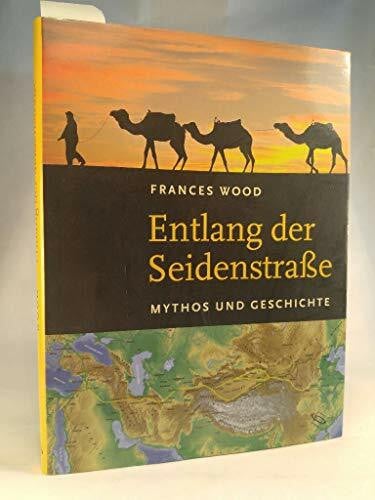 Entlang der Seidenstraße: Mythos und Geschichte