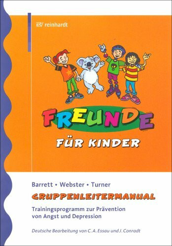 FREUNDE für Kinder: Trainingsprogramm zur Prävention von Angst und Depression - Gruppenleitermanual