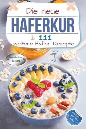 Die neue Haferkur & 111 weitere Hafer Rezepte: XXL Hafer Ratgeber & Kochbuch mit klassischen und modernen Haferkuren | Rezepte mit Nährwerten & Broteinheiten | exklusiv mit "N7+" Haferkur