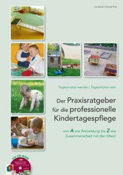 Tagesmutter werden - Tagesmutter sein: Der Praxisratgeber für die professionelle Kindertagespflege (mit CD-ROM)