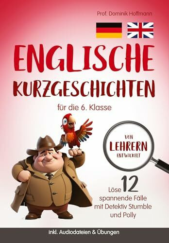 Englische Kurzgeschichten für die 6. Klasse: Löse 12 spannende Fälle mit Detektiv Stumble und Polly! inkl. Audiodateien & Übungen. Von Lehrern entwickelt!