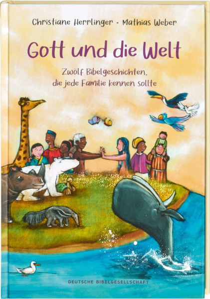 Gott und die Welt. Zwölf Bibelgeschichten, die jede Familie kennen sollte. Einfach erzählt, mit Erklärungen zur Bedeutung. Bibel-Bilderbuch. ... die jede Familiekennen sollte