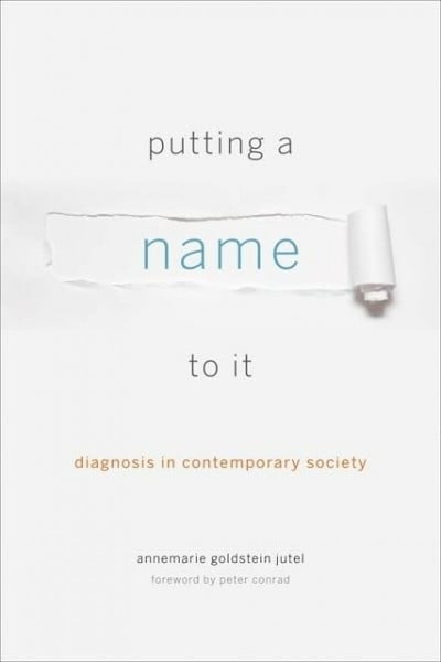 Putting a Name to It: Diagnosis in Contemporary Society