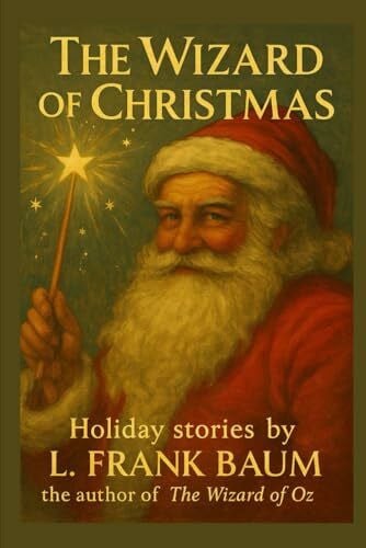 The Wizard of Christmas: Two Classic Santa Claus Stories by the Author of The Wizard of Oz