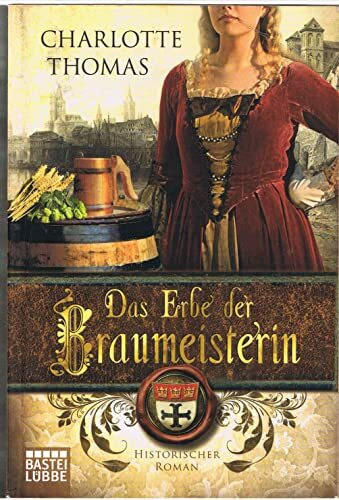 Das Erbe der Braumeisterin: Historischer Roman