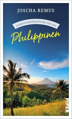 Gebrauchsanweisung für die Philippinen: Von Traumstränden, türkisblauem Wasser und Gastfreundschaft: der unverzichtbare Reisebegleiter für den südostasiatischen Archipel