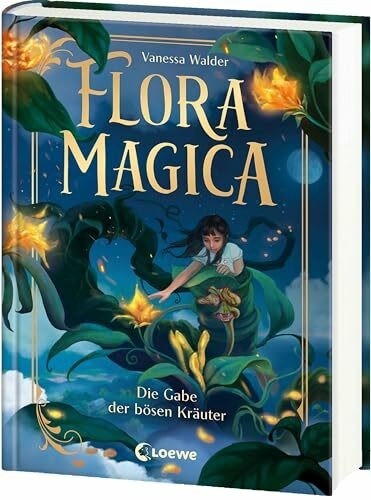 Flora Magica (Band 2) - Die Gabe der bösen Kräuter: Eine Pflanze, die alles zerstören könnte - Die heißersehnte Fortsetzung des Middle-Grade-Abenteuers ab 9 Jahren von Erfolgsautorin Vanessa Walder