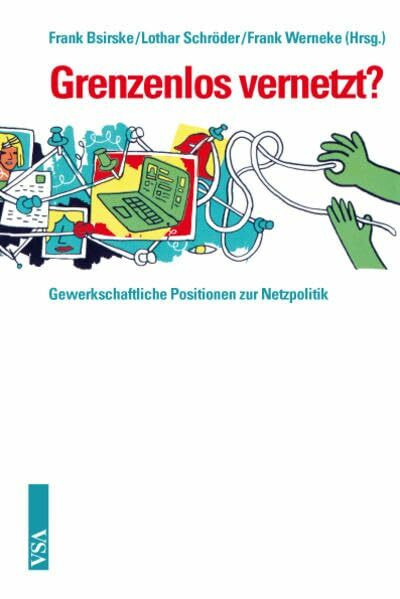 Grenzenlos vernetzt?: Gewerkschaftliche Positionen zur Netzpolitik