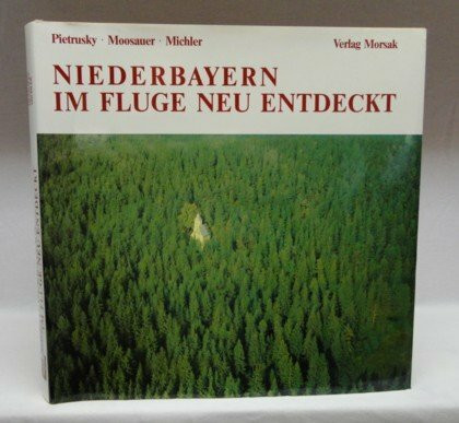 Niederbayern, im Fluge neu entdeckt: Eine Landeskunde in Luftaufn.