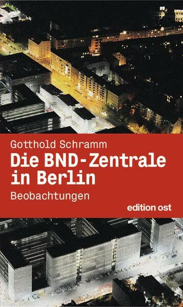 Die BND-Zentrale in Berlin: Beobachtungen (edition ost)