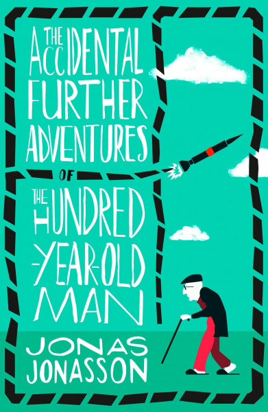 The Accidental Further Adventures of the Hundred-Year-Old Man: The Sunday Times bestselling political fiction novel with comedic elements