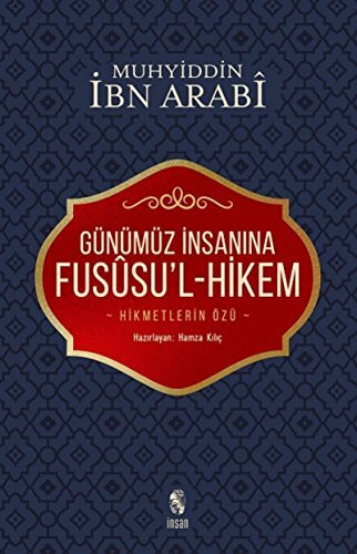 Günümüz İnsanına Fususu’l-Hikem: Hikmetleri Özü