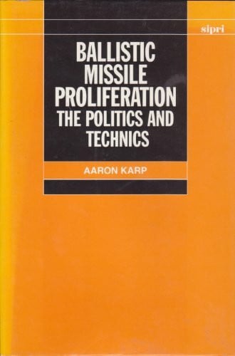 Ballistic Missile Proliferation: The Politics and Techniques (Sipri Monographs)