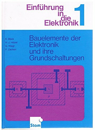 Einführung in die Elektronik: Band 1. Bauelemente der Elektronik und ihre Grundschaltungen. Lehr- /Fachbuch