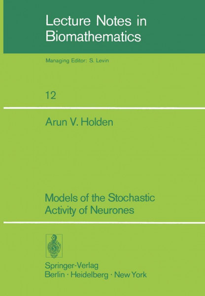 Models of the Stochastic Activity of Neurones (Lecture Notes in Biomathematics, 12, Band 12)