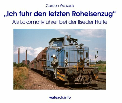 "Ich fuhr den letzten Roheisenzug"