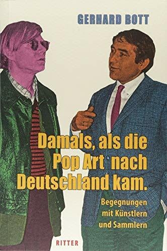 Damals, als die Pop-Art nach Deutschland kam: Begegnungen mit Künstlern und Sammlern