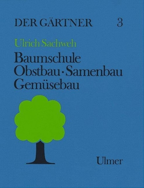 Der Gärtner 3. Baumschule, Obstbau, Samenbau, Gemüsebau