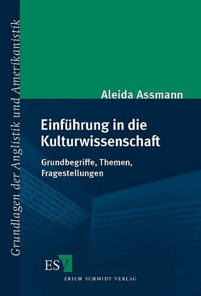 Einführung in die Kulturwissenschaft: Grundbegriffe, Themen, Fragestellungen (Grundlagen der Anglistik und Amerikanistik)