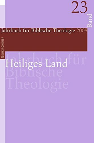 Jahrbuch für Biblische Theologie (JBTh) 23: Heiliges Land: BD 23: (2008)