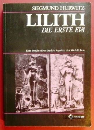 Lilith - Die erste Eva: Eine Studie über dunkle Aspekte des Weiblichen