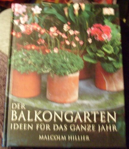 Der Balkongarten: Ideen für das ganze Jahr