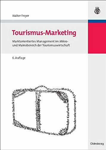 Tourismus-Marketing: Marktorientiertes Management im Mikro- und Makrobereich der Tourismuswirtschaft (Lehr- und Handbücher zu Tourismus, Verkehr und Freizeit)
