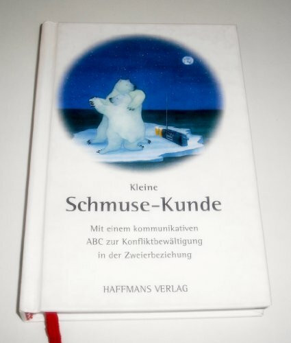 Kleine Schmuse-Kunde: Mit einem kommunikativen ABC zur Konfliktbewältigung in der Zweierbeziehung