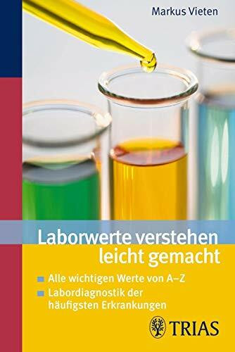 Laborwerte verstehen leicht gemacht: Alle wichtigen Werte von A-Z / Labordiagnostik der häufigsten Erkrankungen