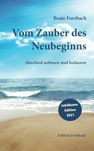 Vom Zauber des Neubeginns: Abschied nehmen und loslassen Vom Zauber des Neubeginns: Abschied nehmen und loslassen