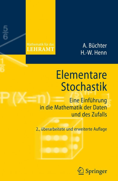 Elementare Stochastik: Eine Einführung in die Mathematik der Daten und des Zufalls (Mathematik für das Lehramt)