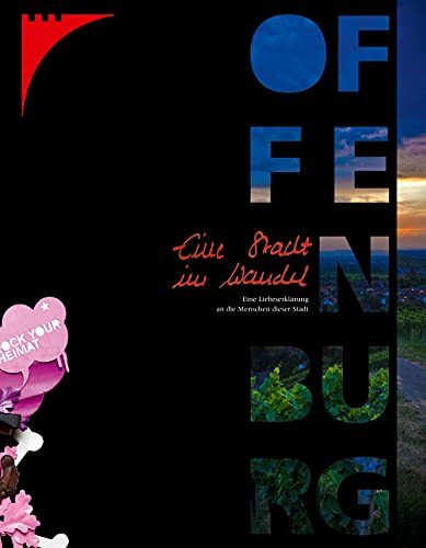 Offenburg - Eine Stadt im Wandel: Eine Liebeserklärung an die Menschen dieser Stadt