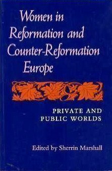 Women in Reformation and Counter-Reformation Europe: Public and Private Worlds: Private and Public Worlds (A Midland Book)