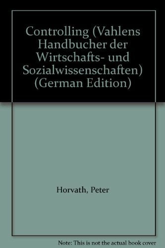 Controlling. Vahlens Handbücher der Wirtschafts- und Sozialwissenschaften, Controlling. Vahlens Handbücher der Wirtschafts- und Sozialwissenschaften,