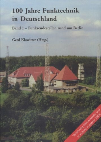 100 Jahre Funktechnik in Deutschland: Band 1 - Funksendestellen rund um Berlin