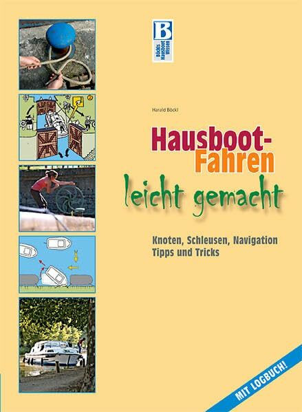 Hausboot-Fahren leicht gemacht: Knoten, Schleusen, Navigation, Tipps und Tricks: Knoten, Schleusen, Navigation, Tipps und Tricks. Mit Logbuch!