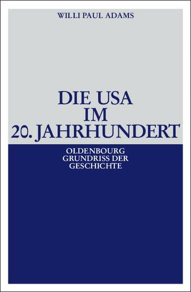 Die USA im 20. Jahrhundert (Oldenbourg Grundriss der Geschichte, Band 29)