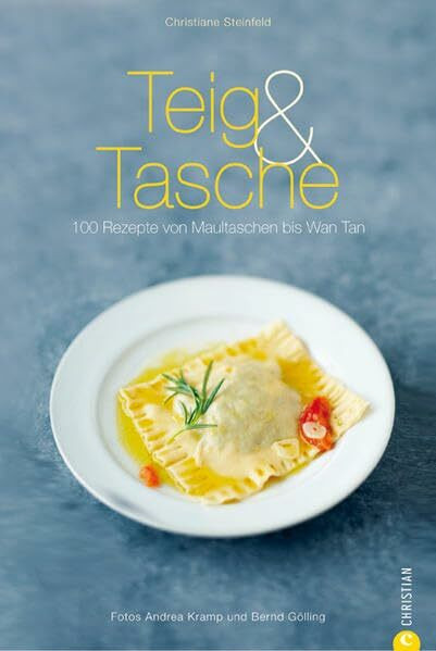Teig & Tasche: 100 Rezepte von Maultaschen bis Wan Tan