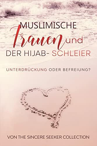 Muslimische Frauen und der Hijab-Schleier: Unterdrückung oder Befreiung: Unterdrückung oder Befreiung (Islamische Bücher auf Deutsch | German Islamic books, Band 2)