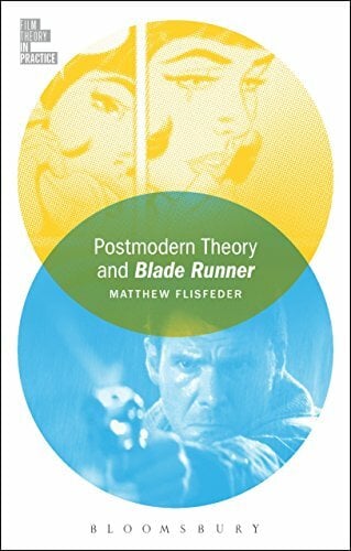 Postmodern Theory and Blade Runner (Film Theory in Practice) Postmodern Theory and Blade Runner (Film Theory in Practice)