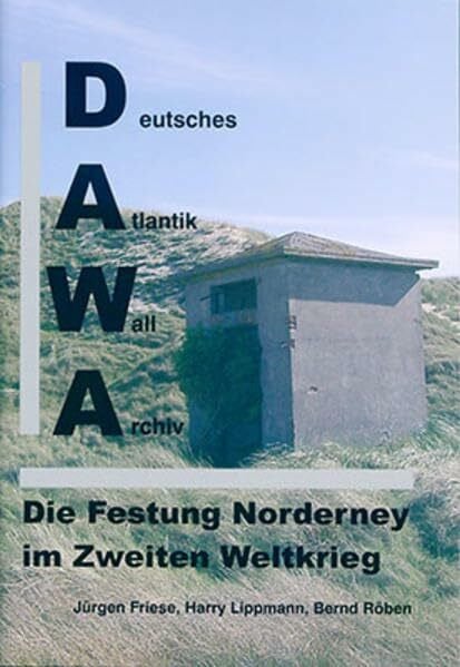 Deutsches Atlantikwall-Archiv Die Festung Norderney Im Zweiten Weltkrieg - Dawa Sonderband 6
